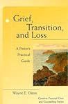 Grief, Transition, and Loss: A Pastor's Practical Guide