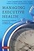 Managing Executive Health: ...