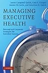 Managing Executive Health: Personal and Corporate Strategies for Sustained Success Managing Executive Health: Personal and Corporate Strategies for Sustained Success