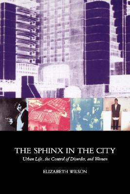 The Sphinx in the City: Urban Life, the Control of Disorder, and Women (Paperback)