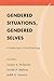 Gendered Situations, Gendered Selves: A Gender Lens on Social Psychology