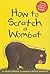 How to Scratch a Wombat: Wh...