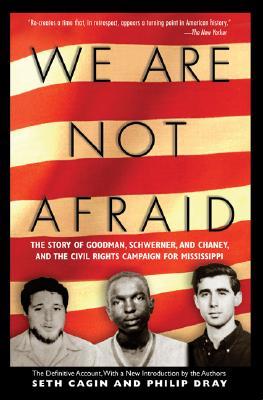 We Are Not Afraid: The Story of Goodman, Schwerner, and Chaney, and the Civil Rights Campaign for Mississippi (Paperback)