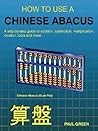 How to Use a Chinese Abacus: A Step-by-step Guide to Addition, Subtraction, Multiplication, Division, Roots and More