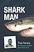 Shark Man: My Obsession with the Great White Shark - from Hunter to Protector: My Obsession with the Great White Shark