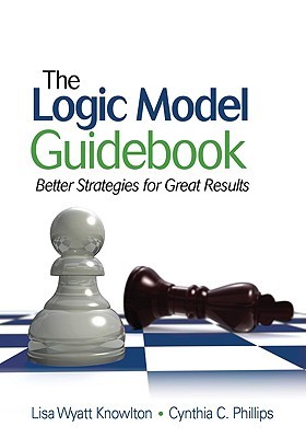 The Logic Model Guidebook: Better Strategies for Great Results (Paperback)