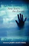 Now You're the Enemy by James Allen Hall