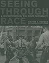 Seeing through Race: A Reinterpretation of Civil Rights Photography