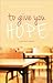 To Give You Hope