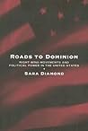 Roads to Dominion: Right-Wing Movements and Political Power in the United States Roads to Dominion: Right-Wing Movements and Political Power in the United States