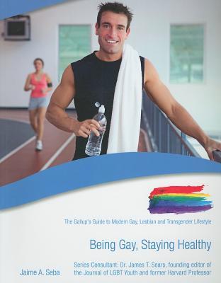 Being Gay, Staying Healthy (The Gallup's Guide to Modern Gay, Lesbian, & Transgender Lifestyle)