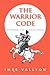 The Warrior Code: 365 Aphorisms of the Spiritual Warrior