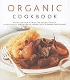 Organic Cookbook: Making the Most of Fresh and Seasonal Produce; 130 Deliciously Healthy Recipes Shown in 250 Stunning Photographs Organic Cookbook: Making the Most of Fresh and Seasonal Produce; 130 Deliciously Healthy Recipes Shown in 250 Stunning Photographs