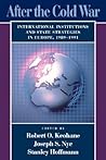After the Cold War: International Institutions and State Strategies in Europe, 1989–1991 (Center for International Affairs Series)