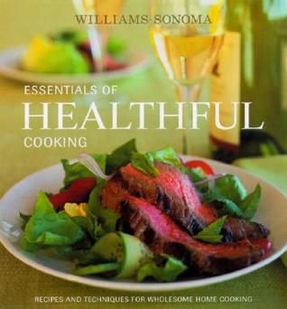 Williams-Sonoma Essentials of Healthful Cooking: Recipes and Techniques for Wholesome Home Cooking (Hardcover)
