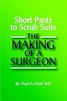 Short Pants to Scrub Suits the Making of a Surgeon