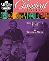 All Music Guide to Classical Music: The Definitive Guide to Classical Music (All Music Guide Series)
