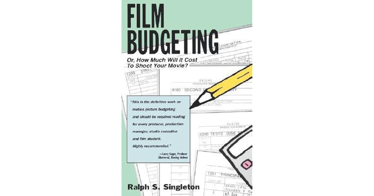 Film Budgeting Or How Much Will It Cost to Shoot Your Movie? by Ralph