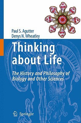 Thinking about Life: The history and philosophy of biology and other sciences (Hardcover)