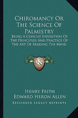 Chiromancy Or The Science Of Palmistry: Being A Concise Exposition Of The Principles And Practice Of The Art Of Reading The Mind (Paperback)