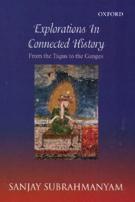 Explorations in Connected History: From the Tagus to the Ganges (Hardcover)