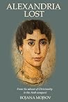 Alexandria Lost: From the Advent of Christianity to the Arab Conquest