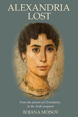 Alexandria Lost: From the Advent of Christianity to the Arab Conquest (Paperback)