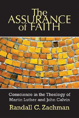 The Assurance of Faith: Conscience in the Theology of Martin Luther and John Calvin (Paperback)