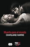 Muerto para el mundo by Charlaine Harris