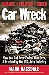 Car Wreck: How You Got Rear-Ended, Run Over, & Crushed by the U. S. Auto Industry
