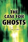 The Case for Ghosts: An Objective Look at the Paranormal