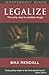Legalize: The Realistic Way to Combat Drugs (Independent Minds)