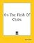 On The Flesh Of Christ