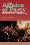 Affairs of Party: The Political Culture of Northern Democrats in the Mid–Nineteenth Century. (The North's Civil War)