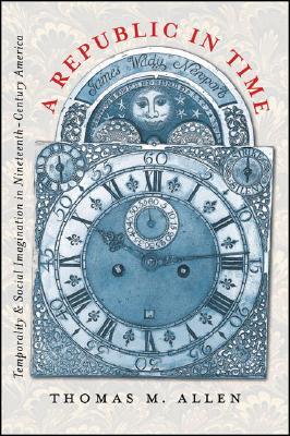 A Republic in Time: Temporality and Social Imagination in Nineteenth-Century America (Paperback)