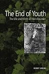 The End of Youth: The Life and Work of Alain-Fournier The End of Youth: The Life and Work of Alain-Fournier