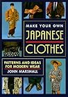 Make Your Own Japanese Clothes: Patterns and Ideas for Modern Wear
