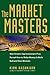The Market Masters: Wall Street's top investment pros reveal how to make money in both bull and bear markets