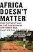 Africa Doesn't Matter: How ...