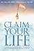Claim Your Life: Transform Your Unwanted Subconscious Beliefs Into An Exhilarating Source Of Power: Transform Your Unwanted Subconscious Beliefs Into an Exhilarating Source of Power