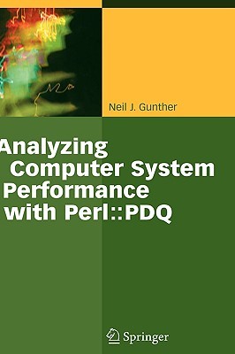 Analyzing Computer Systems Performance: With Perl: PDQ (Hardcover)