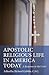Apostolic Religious Life in America Today by Richard Gribble