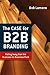 The Case for B2B Branding by Bob Lamons