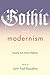Gothic and Modernism: Essaying Dark Literary Modernity (A Modern Fiction Studies Book)