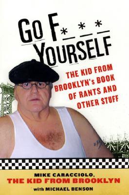 Go F-Yourself: The Kid From Brooklyn's Book Of Rants (Paperback)