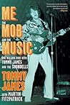 Me, the Mob, and the Music by Tommy James Me, the Mob, and the Music by Tommy James
