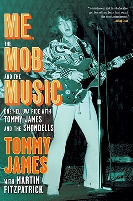 Me, the Mob, and the Music: One Helluva Ride with Tommy James & The Shondells (Hardcover)