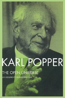 The Open Universe: An Argument for Indeterminism From the Postscript to The Logic of Scientific Discovery (Paperback)