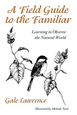 A Field Guide to the Familiar: Learning to Observe the Natural World (Paperback)