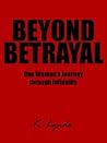 Beyond Betrayal: One Woman's Journey Through Infidelity